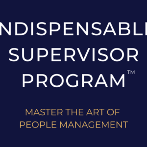Indispensable Supervisor Program: Master the Art of People Managementâ„¢